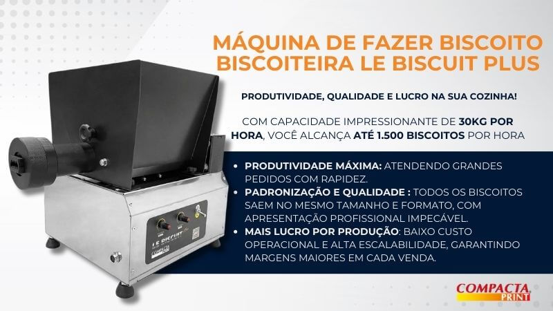 Máquina de Fazer Biscoito Biscoiteira Le Biscuit Plus Peça publicitária da Máquina de Fazer Biscoito Biscoiteira Le Biscuit Plus da Compacta Print. À esquerda, a máquina industrial em aço inoxidável com funil preto superior. À direita, textos destacam a produtividade de 30kg por hora, alcançando até 1.500 biscoitos por hora. Três tópicos enfatizam: produtividade máxima para grandes pedidos, padronização e qualidade no formato, e maior lucro por produção com baixo custo operacional.